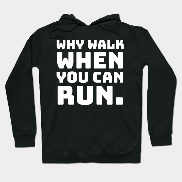 Why Walk When You Can Run. Hoodie by CityNoir